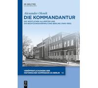 Die Kommandantur: Die Westlichen Alliierten Und Die Besatzungsverwaltung Berlins (1945-1955)