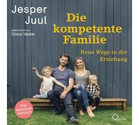Die kompetente Familie: Neue Wege in der Erziehung. Das familylab-Hörbuch