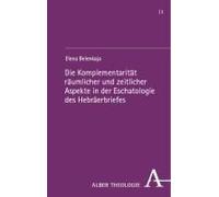 Die Komplementarität Räumlicher Und Zeitlicher Aspekte In Der Eschatologie Des Hebräerbriefes