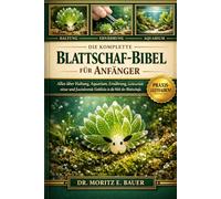 DIE KOMPLETTE BLATTSCHAF-BIBEL FÜR ANFÄNGER: Alles, was Sie über die Haltung von Blattschafen wissen müssen : Artenübersicht und Verhalten...einfache Pflegehinweise für Anfänger und Fortgeschrittene
