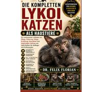 DIE KOMPLETTEN LYKOI KATZEN ALS HAUSTIERE: Ein umfassender Leitfaden zur Pflege, Fütterung, Pflege, Erziehung, Gesundheit und langfristigen Haltung von Lykoi-Katzen für Anfänger und Enthusiasten