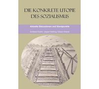Die konkrete Utopie des Sozialismus: Aktuelle Diskussionen und Standpunkte