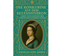 Die Konkubine auf dem Sultansthron: Leben und Legende der türkischen Kaiserin Kösem
