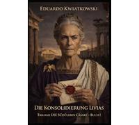 DIE KONSOLIDIERUNG LIVIAS: Trilogie DIE SCHÜLERIN CÄSARS - BUCH I