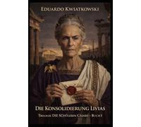 DIE KONSOLIDIERUNG LIVIAS: Trilogie DIE SCHÜLERIN CÄSARS - BUCH I