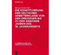Die Konstituierung Der Deutschen Arbeiterklasse Von Den Dreissiger Bis Zu Den Siebziger Jahren Des 19. Jahrhunderts
