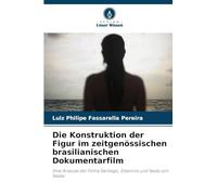 Die Konstruktion der Figur im zeitgenössischen brasilianischen Dokumentarfilm