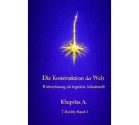 Die Konstruktion der Welt: Wahrnehmung als kognitive Schnittstelle