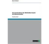 Die Konstruktion der Wirklichkeit durch die Massenmedien Bohnert, Marcel (Auteur)