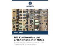 Die Konstruktion des architektonischen Ortes: Die Bedeutung der architektonischen Form aus der Perspektive der Erfahrung des Subjekts