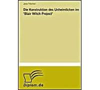 Die Konstruktion Des Unheimlichen Im "Blair Witch Project