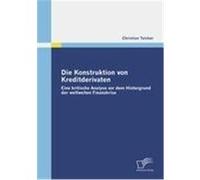 Die Konstruktion von Kreditderivaten: Eine kritische Analyse vor dem Hintergrund der weltweiten Finanzkrise Teicher, Christian (Auteur)