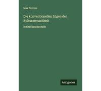 Die konventionellen Lügen der Kulturmenschheit: in Großdruckschrift
