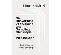 Die Konvergenz Von Gaming Und Gambling: Gluecksspiel In Videospielen: Facharbeit Zum Thema Ludologie