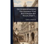 Die Korrespondenz Des Erasmus Von Rotterdam Mit Polen, Part 1...