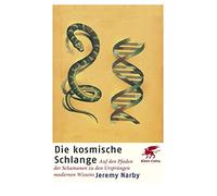 Le serpent cosmique : Sur les traces des chamans vers les origines du savoir moderne