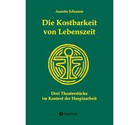 Die Kostbarkeit von Lebenszeit: Drei Theaterstücke im Kontext der Hospizarbeit