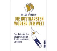 Die kostbarsten Wörter der Welt: Eine Reise zu den unübersetzbaren Schätzen unserer Sprachen | Poetisch, unterhaltsam und charmant - ideal zum Schmökern und Verschenken