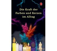 Die Kraft der Farben und Kerzen im Alltag