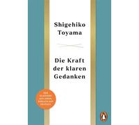 Die Kraft der klaren Gedanken Der Klassiker aus Japan, endlich auf Deutsch: Über 3 Millionen verkaufte Exemplare und mehr als 130 Auflagen! - Shigehiko Toyama - Penguin Verlag - ebook (ePub) - Livre