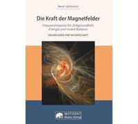 Die Kraft der MagnetfelderFrequenzimpulse für Zellengesundheit, Energie und innere Balance: Grundlagen und Wissenschaft