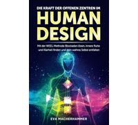 Die Kraft der offenen Zentren im Human Design: Mit der WEEL-Methode Blockaden lösen, innere Ruhe und Klarheit finden und dein wahres Selbst entfalten