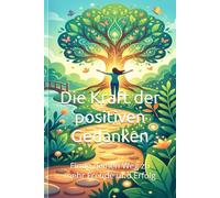 Die Kraft der positiven Gedanken: Finde deinen Weg zu mehr Freude und Erfolg