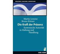 Die Kraft der Präsenz: Systemische Autorität in Haltung und Handlung