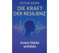 Die Kraft der Resilienz: Innere Stärke entfalten