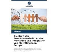 Die Kraft der Zusammenarbeit bei der Aufnahme und Integration von Flüchtlingen in Europa