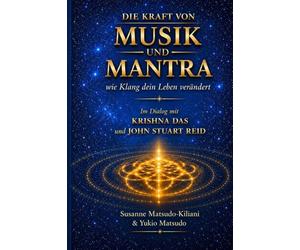 Die Kraft von Musik und Mantra - Wie Klang dein Leben verändert: Im Dialog mit Krishna Das und John Stuart Reid