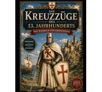 Die Kreuzzüge des 13. Jahrhunderts - Das Malbuch für Erwachsene