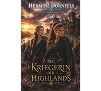 Die Kriegerin der Highlands: Historischer Highlander Liebesroman über eine Burg voller Kriegerinnen mit Happy End