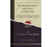 Die Kriegführung der Polen im Jahr 1863 (Classic Reprint): Nach Eigenen Beobachtungen, von März bis August an Ort und Stelle Gesammelt