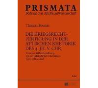 Die Kriegsrechtfertigung In Der Attischen Rhetorik Des 4. Jh. V. Chr.