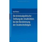 Die Kriminalpolitische Stellung Des Strafrichters Bei Der Bestimmung Der Strafrechtsfolgen