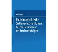 Die Kriminalpolitische Stellung Des Strafrichters Bei Der Bestimmung Der Strafrechtsfolgen - Karl Peters - Springer Nature B.V. - Livre en Anglais - Paper Karl PetersKarl Peters (Auteur)