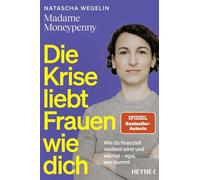 Die Krise liebt Frauen wie dich Wie du finanziell resilient wirst und nicht nur durchhältst, sondern wächst - egal, was kommt - Natascha Wegelin - Heyne Verlag - ebook (ePub) - Livre
