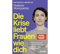 Die Krise liebt Frauen wie dich: Wie du finanziell resilient wirst und wächst - egal, was kommt - Das neue Buch von Madame Moneypenny