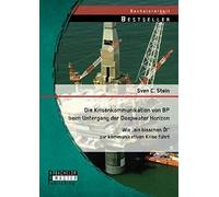 Die Krisenkommunikation Von Bp Beim Untergang Der Deepwater Horizon: Wie "Ein Bisschen Öl" Zur Kommunikativen Krise Führt