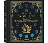 Die Kristallhexe: Der magische Weg zur Bereinigung von Körper, Geist und Seele
