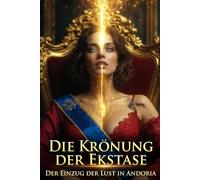 Die Krönung der Ekstase: Der Einzug der Lust in Andoria