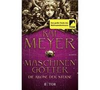 Die Krone der Sterne: Maschunen Götter | Kai Meyer Kai MeyerKai Meyer (Auteur)