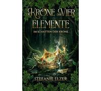 Die Krone der Vier Elemente: Im Schatten der Krone