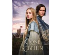 Die Krone und die Rebellin: In einem vom Krieg gezeichneten Land wird die Liebe ihre letzte Eroberung sein