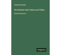Die Künstler aller Zeiten und Völker: Dritter Band: M-Z