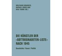Die Künstler der 'Gottbegnadeten-Liste' nach 1945: Geschichte / Kunst / Politik