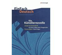Die Künstlernovelle - Joseph von Eichendorff: Aus dem Leben eines Taugenichts - Thomas Mann: Tonio Kröger. EinFach Deutsch Unterrichtsmodelle: Gymnasiale Oberstufe