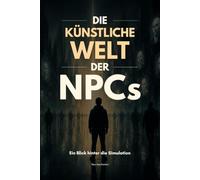 Die künstliche Welt der NPCs: Ein Blick hinter die Simulation