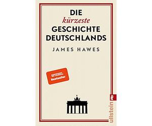 Die kürzeste Geschichte Deutschlands: Der SPIEGEL-Bestseller: Charmant, originell und streitbar: ein Brite erklärt die deutsche Mentalität